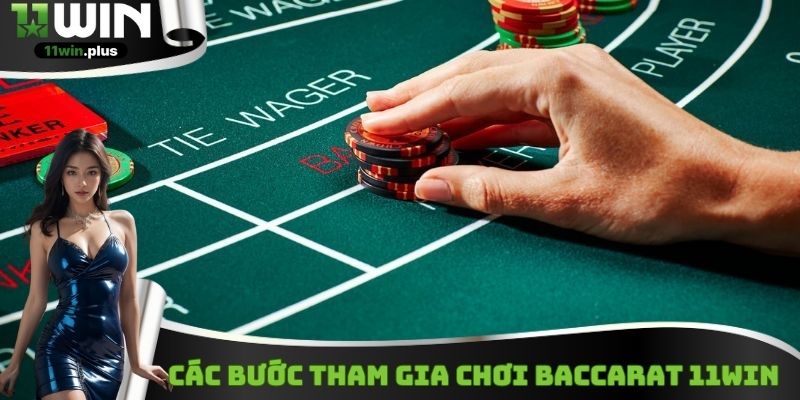 Các bước tham gia chơi Baccarat 11Win