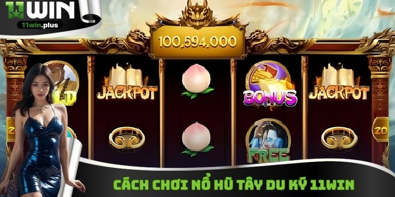 Cách chơi nổ hũ Tây Du Ký 11WIN