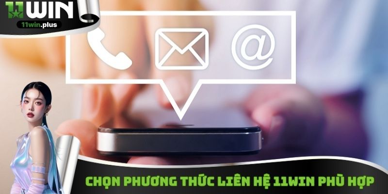 Chọn phương thức liên hệ 11WIN phù hợp