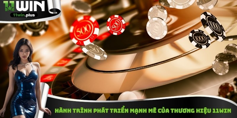 Hành trình phát triển mạnh mẽ của thương hiệu 11Win